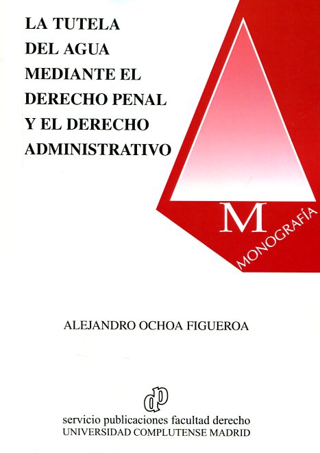 La tutela del agua mediante el Derecho penal y el Derecho administrativo. 9788484811633