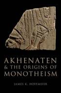 Akhenaten and the origins of monotheism. 9780199792085