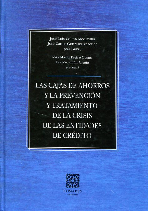 Las cajas de ahorros y la prevención y tratamiento de la crisis de las entidades de crédito. 9788490452455