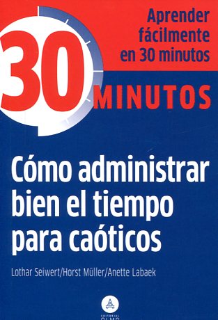 Cómo administrar bien el tiempo para caóticos. 9788415618218