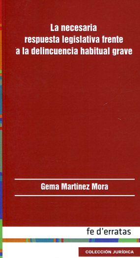 La necesaria respuesta legislativa frente a la delincuencia habitual grave. 9788415890331