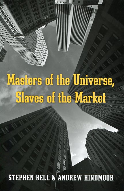 Masters of the universe, slaves of the market