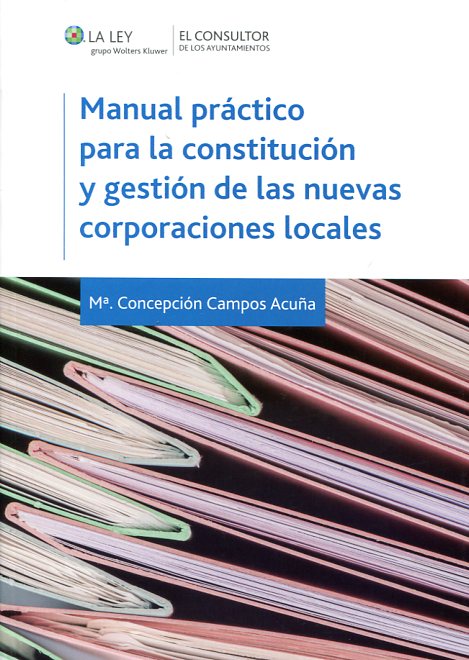 Manual práctico para la constitución y gestión de las nuevas corporaciones locales. 9788470526923
