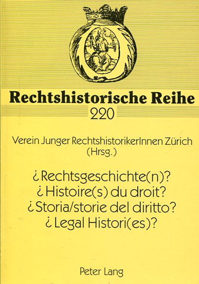¿Rechtsgeschichte(n)? = ¿Histoire(s) du Droit?= ¿Storia/storie del Diritto?= ¿Legal Histori(es)?
