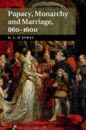 Papacy, monarchy and marriage, 860-1600. 9781107062535