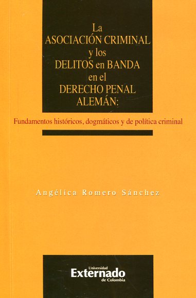 La asociación criminal y los delitos en banda en el Derecho penal alemán. 9789587722178