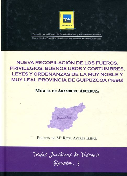 Nueva recopilación de los fueros, privilegios, buenos usos y costumbres, leyes y ordenanzas de la muy noble y muy leal provincia de Guipúzcoa (1696). 9788461690787