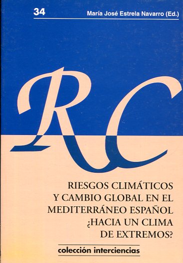 Riesgos climáticos y cambio global en el mediterráneo español ¿hacia un clima de extremos?. 9788495484888