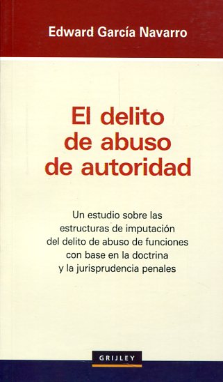 El delito de abuso de autoridad. 9789972041556