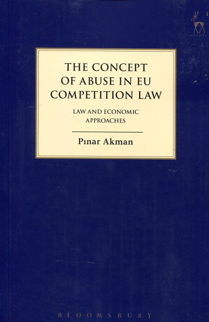 The concept of abuse in EU competition Law. 9781849469722