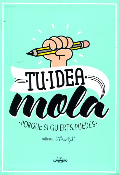 Tu idea mola