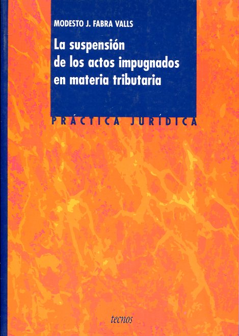 La suspensión de los actos impugnados en materia tributaria. 9788430936281