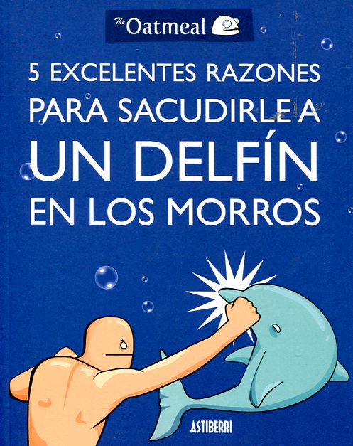 5 excelentes razones para sacudirle a un delfín en los morros. 9788415685982