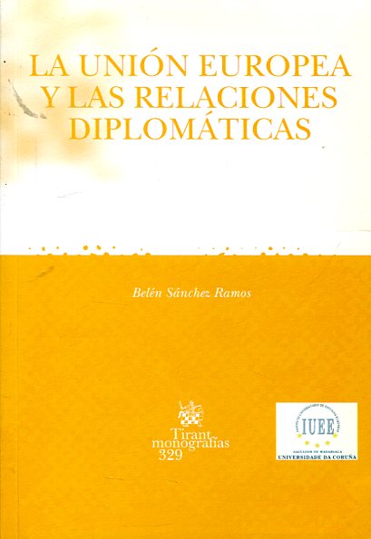 La Union Europea y las relaciones diplomaticas. 9788484560852