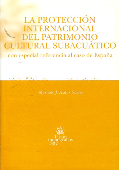 La protección internacional del patrimonio cultural subacuático. 9788484561095