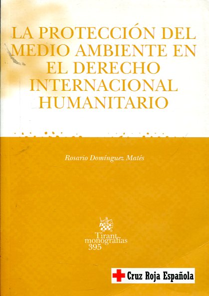 La protección del medio ambiente en el Derecho internacional humanitario. 9788484564232