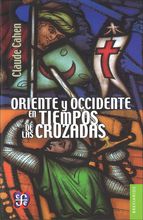 Oriente y Occidente en tiempos de las Cruzadas. 9786071621276