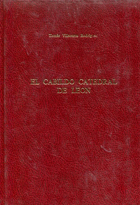 El Cabildo Catedral de León: estudio histórico-jurídico, siglos XII-XIX. 9788400040499