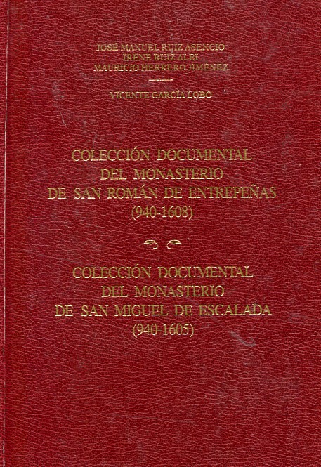 Colección documental del Monasterio de San Román de Entrepeñas (940-1608); Colección documental del Monasterio de San Miguel de Escalada (940-1605). 9788487667466