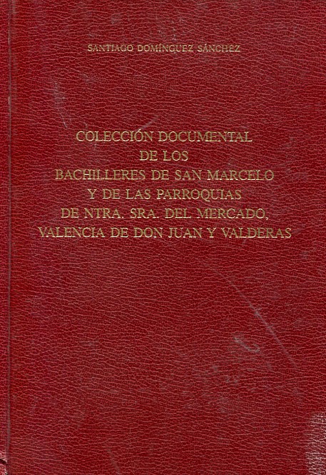 Colección documental de los Bachilleres de San Marcelo y de las Parroquias de Ntra. Sra. del Mercado, Valencia de Don Juan y Valderas