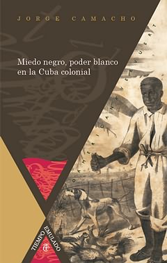 Miedo negro, poder blanco en la Cuba colonial