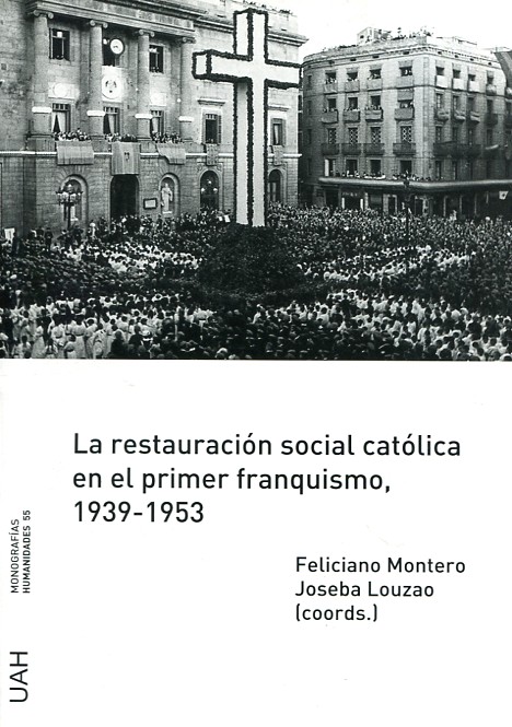 La restauración social católica en el primer franquismo, 1939-1953. 9788416133703