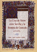 La Casa de Arcos entre Sevilla y la frontera de Granada. 9788447207619