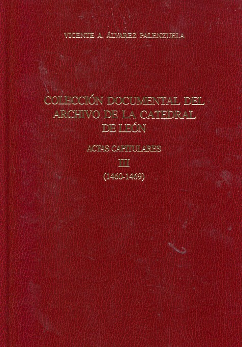 Colección documental del Archivo de la Catedral de León. III: Actas Capitulares (1460-1469)