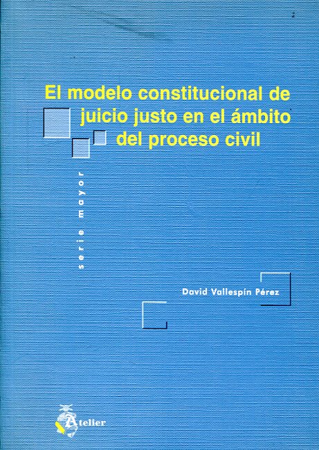 El modelo constitucional de juicio justo en el ámbito del proceso civil. 9788495458643