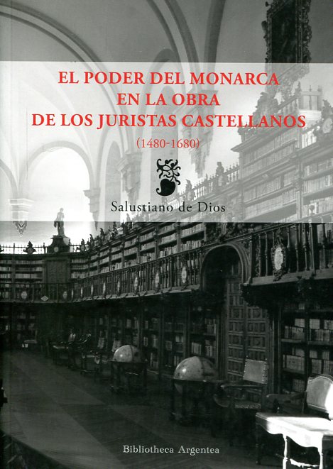 El poder del monarca en la obra de los juristas castellanos. 9788490440834