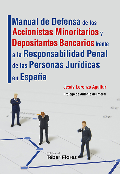 Manual de defensa de los accionistas minoritarios y depositantes bancarios frente a la responsabilidad penal de las personas jurídicas en España. 9788473605571