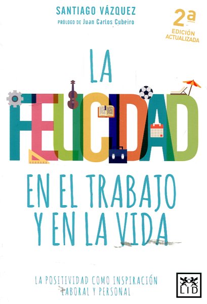 La felicidad en el trabajo y en la vida. 9788416624812