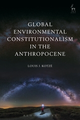 Global environmental constitutionalism in the anthropocene. 9781509907588