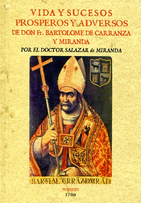 Vida y sucesos prosperos y adversos de Don Bartolomé de Carranza y Nirabda. 9788490015308