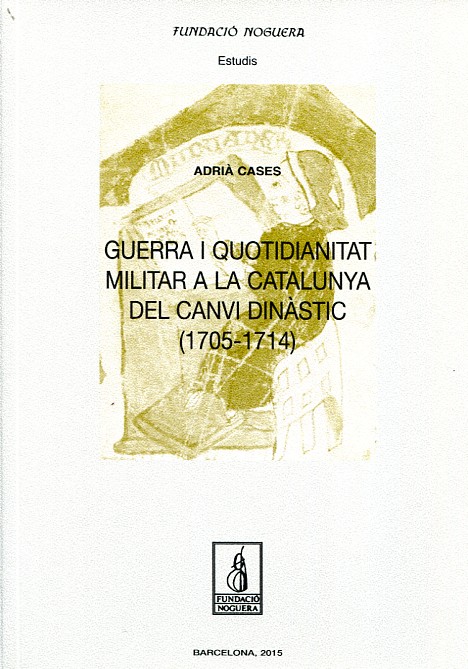 Guerra i quotidianitat militar a la Catalunya del Canvi Dinàstic (1705-1714). 9788499755694