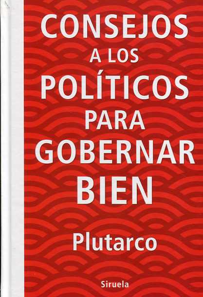 Consejos a los políticos para gobernar bien. 9788416854738