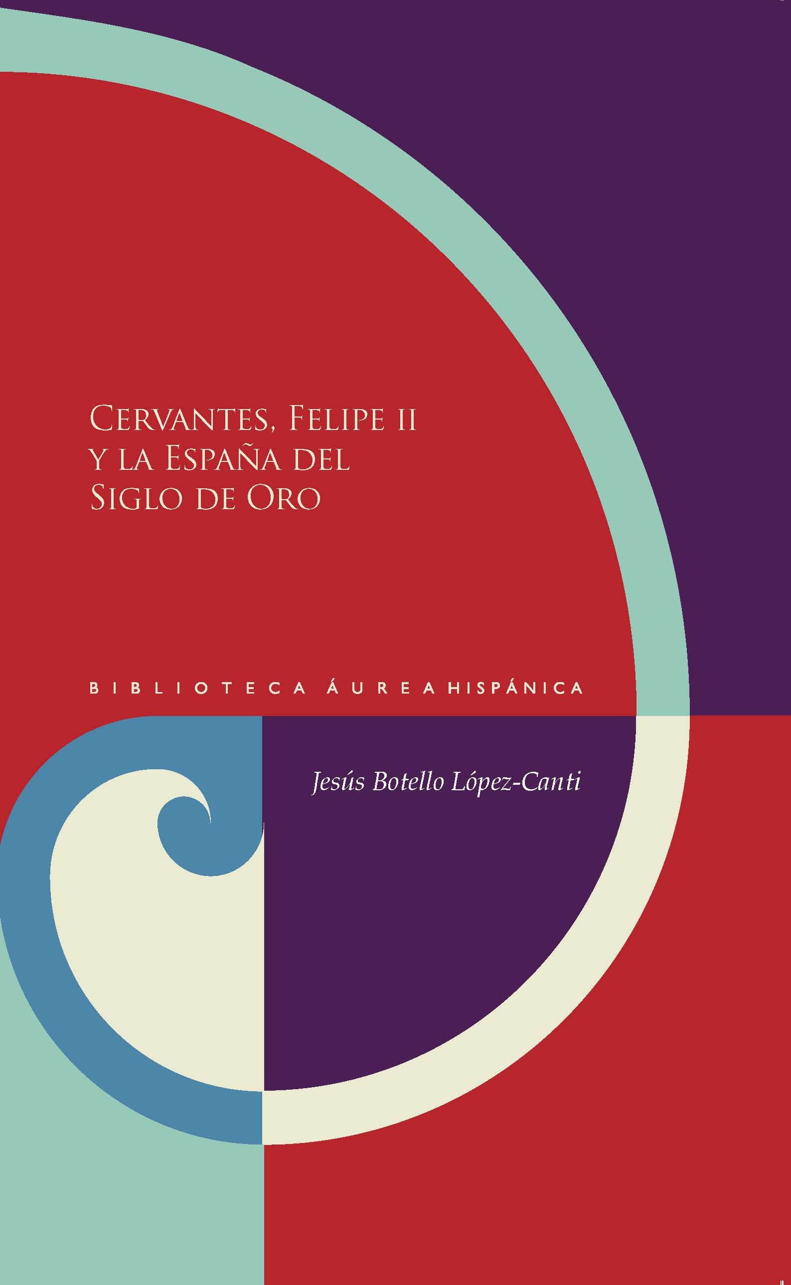 Cervantes, Felipe II y la España del Siglo de Oro. 9788484899785