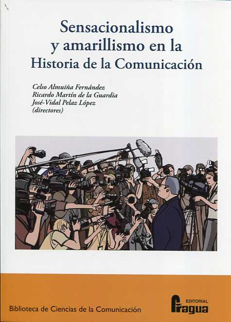 Sensacionalismo y amarillismo en la Historia de la Comunicación. 9788470747298