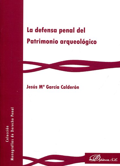 La defensa penal del Patrimonio Arqueológico. 9788490859568