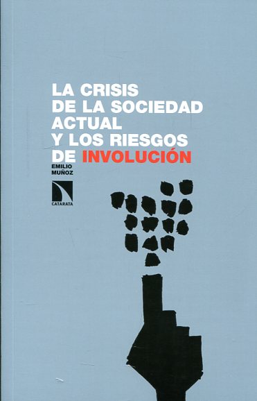 La crisis de la sociedad actual y los riesgos de la involución. 9788490972298