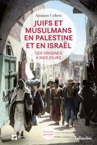 Juifs et musulmans en Palestine et en Israël. 9791021018617