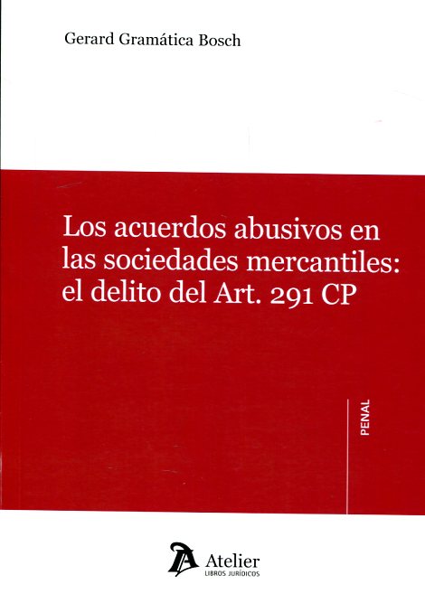 Los acuerdos abusivos en las sociedades mercantiles:el delito del Art. 291 CP. 9788416652334
