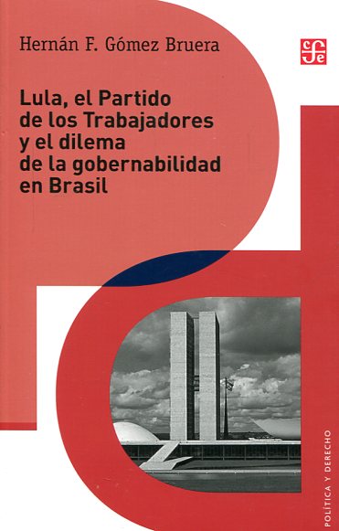 Lula, el Partido de los trabajadores y el dilema de la gobernabilidad en Brasil. 9786071633453