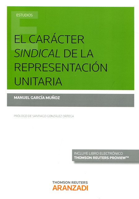 El carácter sindical de la representación unitaria. 9788490986455