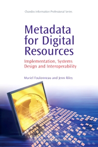 Metadata for digital resources implementation, systems design and interoperability. 9781843343011