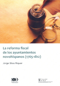 La reforma fiscal de los ayuntamientos novohispanos (1765-1812). 9788491230106
