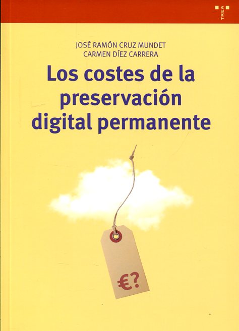 Los costes de la preservación digital permanente. 9788497049054