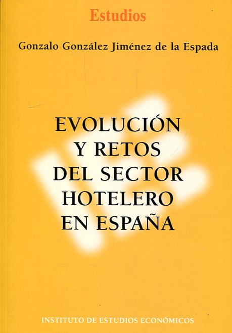 Evolución y retos del sector hotelero en España. 9788492737253
