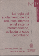 La regla del agotamiento de los recursos internos en el sistema interamericano, aplicada al caso colombiano