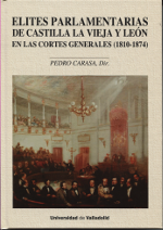 Elites parlamentarias de Castilla la Vieja y León en las Cortes Generales (1810-1874). 9788484487852